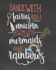 Dance with Fairies Ride a Unicorn Swim with Mermaids Chase Rainbow: Weekly and Monthly Student Academic Calendar and Schedule Organizer with Inspirati By Kate Austin A Cover Image