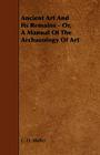 Ancient Art and Its Remains - Or, a Manual of the Archaeology of Art By C. O. Muller Cover Image