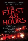The First 48 Hours: Spiritual Caregivers as First Responders By Jennifer S. Cisney, Kevin L. Ellers Cover Image