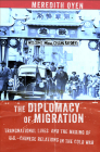 The Diplomacy of Migration: Transnational Lives and the Making of U.S.-Chinese Relations in the Cold War (United States in the World) Cover Image