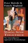 Making Sense Together: The Intersubjective Approach to Psychotherapy By Peter Buirski, Pamela Haglund Cover Image