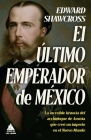 Ultimo Emperador de México, El By Edward Shawcross Cover Image