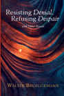 Resisting Denial, Refusing Despair By Walter Brueggemann Cover Image