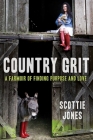 Country Grit: A Farmoir of Finding Purpose and Love By Scottie Jones Cover Image