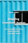 Shipping Container Homes: The Complete Guide to Understanding Container Home Cover Image