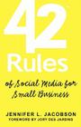 42 Rules of Social Media for Small Business: A Modern Survival Guide That Answers the Question What Do I Do with Social Media? By Jennifer L. Jacobson, Laura Lowell (Editor) Cover Image