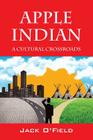 Apple Indian: A Cultural Crossroads By Jack O'Field Cover Image