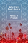 Believing in South Central: Everyday Islam in the City of Angels By Pamela J. Prickett Cover Image