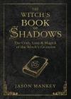 The Witch's Book of Shadows: The Craft, Lore & Magick of the Witch's Grimoire (Witch's Tools #5) By Jason Mankey Cover Image