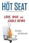 The Hot Seat: Love, War, and Cable News By Piers Morgan Cover Image