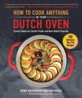 How to Cook Anything in Your Dutch Oven: Classic American Comfort Foods and New Global Favorites By Howie Southworth, Greg Matza Cover Image
