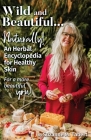 Wild and Beautiful, Naturally!: An Herbal Encyclopedia for Healthy Skin For a more beautiful you! By Suzanne M. Tabert Cover Image