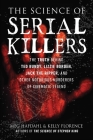 The Science of Serial Killers: The Truth Behind Ted Bundy, Lizzie Borden, Jack the Ripper, and Other Notorious Murderers of Cinematic Legend By Meg Hafdahl, Kelly Florence Cover Image