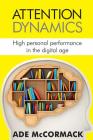 Attention Dynamics: High personal performance in the Digital Age (Digital Life #2) By Ade McCormack Cover Image