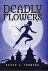 Deadly Flowers: A Ninja's Tale (A Ninja's Journey) By Sarah L. Thomson Cover Image