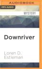Downriver (Amos Walker Mysteries (Audio) #8) By Loren D. Estleman, Mel Foster (Read by) Cover Image