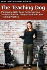 The Teaching Dog: Partnering with Dogs for Instruction, Socialization and Demonstration in Your Training Practice Cover Image