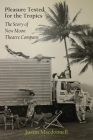 Pleasure Tested for the Tropics: The Story of New Moon Theatre Company By Justin MacDonnell Cover Image