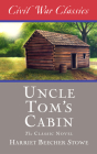 Uncle Tom's Cabin (Civil War Classics) By Harriet Beecher Stowe, Civil War Classics Cover Image