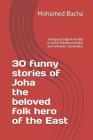 30 funny stories of Joha the beloved folk hero of the East: bilingual English-Arabic to learn Standard Arabic and enhance vocabulary By Mohamed Bacha Cover Image