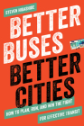 Better Buses, Better Cities: How to Plan, Run, and Win the Fight for Effective Transit By Steven Higashide Cover Image