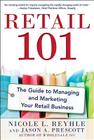 Retail 101: The Guide to Managing and Marketing Your Retail Business By Nicole Reyhle, Jason Prescott Cover Image
