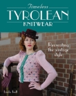 Timeless Tyrolean Knitwear: Recreating the Vintage Style By Linda Ivell Cover Image