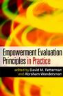 Empowerment Evaluation Principles in Practice By David M. Fetterman, PhD (Editor), Abraham Wandersman, PhD (Editor) Cover Image