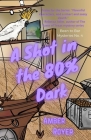 A Shot in the 80% Dark By Amber Royer Cover Image