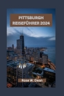 Pittsburgh Reiseführer 2024: Erkundung der Stadtteile, kulturellen Attraktionen und Abenteuer von Pittsburgh Cover Image