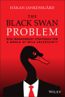 The Black Swan Problem: Risk Management Strategies for a World of Wild Uncertainty (Wiley Corporate F&a) By Hakan Jankensgard Cover Image