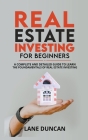 Real Estate Investing for Beginners: A Complete and Detailed Guide to Learn the Fundamentals of Real Estate Investing By Lane Duncan Cover Image