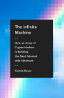 The Infinite Machine: How an Army of Crypto-hackers Is Building the Next Internet with Ethereum By Camila Russo Cover Image