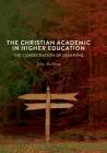 The Christian Academic in Higher Education: The Consecration of Learning Cover Image