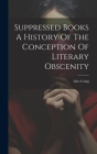 Suppressed Books A History Of The Conception Of Literary Obscenity By Alec Craig (Created by) Cover Image