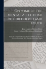 On Some of the Mental Affections of Childhood and Youth: Being the Lettsomian Lectures Delivered Before the Medical Society of London in 1887, Togethe By John Langdon Haydon 1828-1896 Down (Created by), Royal College of Physicians of Edinbu (Created by) Cover Image
