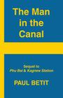 A Man in the Canal: Sequel to Phu Bai & Kagnew Station By Paul Betit Cover Image