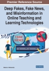 Deep Fakes, Fake News, and Misinformation in Online Teaching and Learning Technologies Cover Image