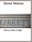 Daniel Webster By Henry Cabot Lodge Cover Image