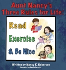 Aunt Nancy's Three Rules for Life: Read, Exercise, and Be Nice By Nancy K. Roberson, Danilo Cerovic (Illustrator) Cover Image
