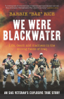 We Were Blackwater: Life, Death and Madness in the Killing Fields of Iraq - An SAS Veteran's Explosive True Story By Barrie Rice Cover Image