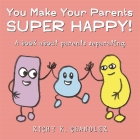You Make Your Parents Super Happy!: A Book about Parents Separating By Richy K. Chandler, Richy K. Chandler (Illustrator) Cover Image
