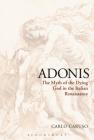 Adonis: The Myth of the Dying God in the Italian Renaissance By Carlo Caruso Cover Image