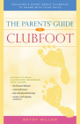 The Parents' Guide to Clubfoot By Betsy Miller Cover Image