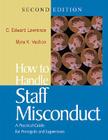 How to Handle Staff Misconduct: A Practical Guide for School Principals and Supervisors By C. Edward Lawrence, Myra K. Vachon Cover Image