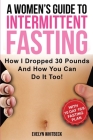 A Women's Guide To Intermittent Fasting: How I Dropped 30 Pounds And How You Can Do It Too! By Evelyn Whitbeck Cover Image