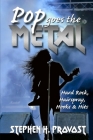 Pop Goes the Metal: Hard Rock, Hairspray, Hooks & Hits Cover Image