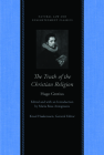 The Truth of the Christian Religion with Jean Le Clerc's Notes and Additions (Natural Law and Enlightenment Classics) By Hugo Grotius Cover Image