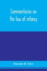 Commentaries on the law of infancy: including guardianship and custody of infants, and the law of coverture, embracing dower, marriage, and divorce, a By Ransom H. Tyler Cover Image