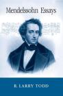 Mendelssohn Essays By R. Larry Todd Cover Image
